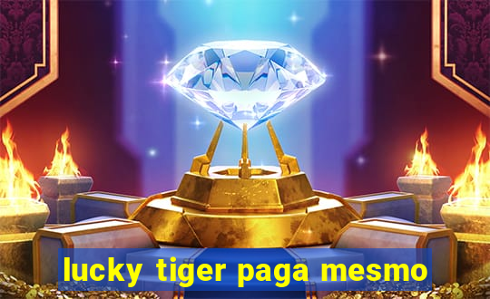 lucky tiger paga mesmo